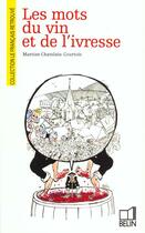 Couverture du livre « Les mots du vin et de l'ivresse » de Martine Courtois aux éditions Belin
