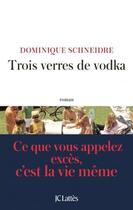 Couverture du livre « Trois verres de vodka » de Dominique Schneidre aux éditions Lattes