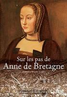 Couverture du livre « Sur les pas de Anne de Bretagne » de Genevieve-Morgane Tanguy aux éditions Ouest France
