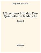 Couverture du livre « L'ingénieux Hidalgo ; Don Quichotte de la Manche t.2 » de Miguel De Cervantes Saavedra aux éditions Bibebook