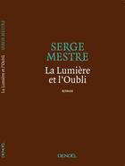Couverture du livre « La lumière et l'oubli » de Serge Mestre aux éditions Denoel