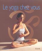 Couverture du livre « Le yoga chez vous » de Fraser Tara aux éditions Solar