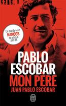 Couverture du livre « Pablo Escobar, mon père » de Juan Pablo Escobar aux éditions J'ai Lu
