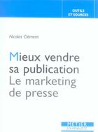 Couverture du livre « Mieux vendre sa publication. le marketing de la presse » de Nicolas Clement aux éditions Edisens