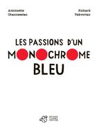 Couverture du livre « Les passions d'un monochrome bleu » de Richard Takvodian et Antoinette Ohannessian aux éditions Thierry Magnier