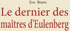 Couverture du livre « Le dernier des maîtres d'Eulenberg » de Eco Bravo aux éditions Books On Demand