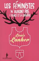 Couverture du livre « Les féministes n'auront pas l'Alsace et la Lorraine » de Louis Lanher aux éditions Au Diable Vauvert