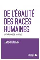 Couverture du livre « De l'égalité des races humaines » de Firmin Anthenor aux éditions Memoire D'encrier