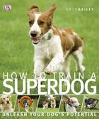 Couverture du livre « How To Train A Superdog » de Gwen Bailey aux éditions Dorling Kindersley