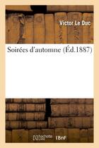 Couverture du livre « Soirees d'automne » de Le Duc Victor aux éditions Hachette Bnf
