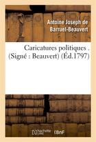 Couverture du livre « Caricatures politiques . (signe : beauvert) » de Barruel-Beauvert A J aux éditions Hachette Bnf