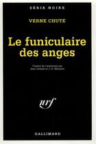 Couverture du livre « Le funiculaire des anges » de Verne Chute aux éditions Gallimard