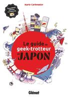 Couverture du livre « Le guide du geek-trotteur au Japon » de Marie Carbonnier et Anne Chen aux éditions Glenat