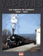 Couverture du livre « Les vapeurs en couleurs 1950-1974 » de Didier Leroy et Philippe Feunteun aux éditions La Vie Du Rail