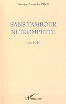 Couverture du livre « SANS TAMBOUR NI TROMPETTE : Juin 1940 » de Georges-Alexandre Pros aux éditions L'harmattan