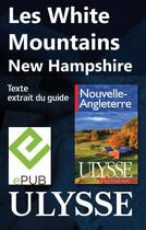 Couverture du livre « Les White Mountains, New Hampshire » de  aux éditions Ulysse