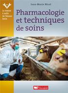 Couverture du livre « Pharmacologie et techniques des soins » de Nicol Jean-Marie aux éditions France Agricole