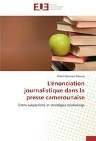 Couverture du livre « L'énonciation journalistique dans la presse camerounaise » de Vivien Njoungui Edoung aux éditions Editions Universitaires Europeennes