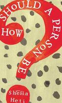 Couverture du livre « How Should a Person Be? » de Sheila Heti aux éditions Random House Digital