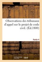 Couverture du livre « Observations des tribunaux d'appel sur le projet de code civil. partie 4 » de Leroy Paul-Auguste aux éditions Hachette Bnf