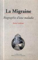 Couverture du livre « La migraine, biographie d'une maladie » de Esther Lardreau aux éditions Belles Lettres