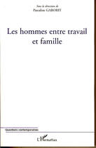 Couverture du livre « Les hommes entre travail et famille » de Pascaline Gaborit aux éditions L'harmattan