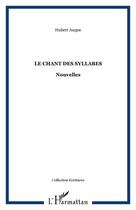 Couverture du livre « Le chant des syllabes » de Hubert Auque aux éditions Editions L'harmattan