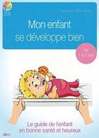 Couverture du livre « Mon enfant se développe bien ; le guide de l'enfant en bonne santé et heureux ; de 1 à 3 ans » de Sophie Le Renard aux éditions Ideo