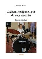 Couverture du livre « Cachemir et le meilleur du rock feminin - genre musical » de Michel Allou aux éditions Edilivre