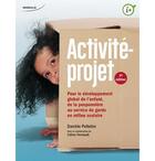 Couverture du livre « L'activité-projet ; pour le développement global de l'enfant de la pouponnière au service de garde en milieu scolaire (3e édition) » de Danielle Pelletier et Celine Perneault aux éditions Modulo