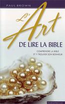 Couverture du livre « L'art de lire la Bible : Comprendre la Bible et y trouver son bonheur » de Paul Brown aux éditions Europresse