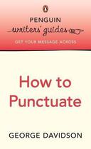 Couverture du livre « Penguin Writers' Guides: How to Punctuate » de George Davidson aux éditions Penguin Books Ltd Digital