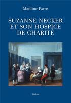 Couverture du livre « Suzanne Necker et son hospice de charité » de Madline Favre aux éditions Slatkine