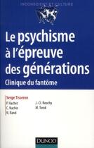 Couverture du livre « Le psychisme à l'épreuve des générations ; clinique du fantôme (2e édition) » de Serge Tisseron aux éditions Dunod