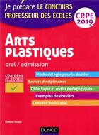 Couverture du livre « Arts plastiques - oral / admission - crpe 2019 » de Evelyne Goupy aux éditions Dunod