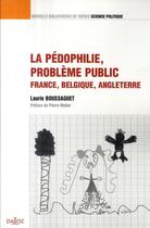Couverture du livre « La pédophilie, problème public ; France, Belgique, Angleterre » de Laurie Boussaguet aux éditions Dalloz