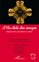 Couverture du livre « L'au-delà des images ; déplacements, délocalisations, détours » de  aux éditions L'harmattan