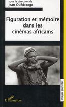 Couverture du livre « Figuration et mémoire dans les cinémas africains » de Ouedraogo Jean aux éditions L'harmattan