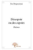 Couverture du livre « Désespoir ou des espoirs » de Eve Despeyroux aux éditions Edilivre