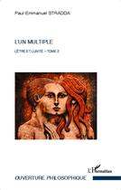 Couverture du livre « L'un multiple t.2 ; l'être et l'unité » de Paul-Emmanuel Stradda aux éditions L'harmattan