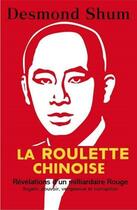 Couverture du livre « La roulette chinoise : argent, pouvoir, corruption et vengeance dans la Chine d'aujourd'hui » de Desmond Shum aux éditions Saint Simon