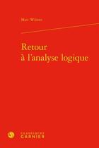 Couverture du livre « Retour à l'analyse logique » de Marc Wilmet aux éditions Classiques Garnier