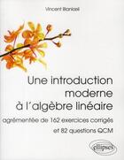 Couverture du livre « Une introduction moderne a l algebre lineaire » de Vincent Blanloeil aux éditions Ellipses