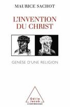 Couverture du livre « L'invention du christ - genese d'une religion » de Maurice Sachot aux éditions Odile Jacob