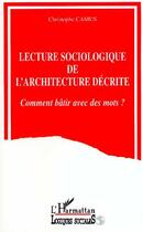 Couverture du livre « Lecture sociologique de l'architecture décrite ; comment bâtir avec des mots ? » de Christophe Camus aux éditions L'harmattan