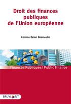 Couverture du livre « Droit des finances publiques de l'Union européenne » de Corinne Delon-Desmoulin aux éditions Bruylant