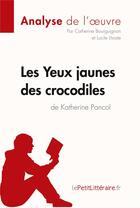 Couverture du livre « Les Yyeux jaunes des crocodiles de Katherine Pancol » de Catherine Bourguignon et Lucile Lhoste aux éditions Lepetitlitteraire.fr