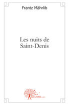 Couverture du livre « Les nuits de Saint-Denis » de Frantz Mahrlib aux éditions Edilivre