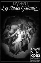 Couverture du livre « L'avant-scène opéra N.46 ; les Indes galantes » de Jean-Philippe Rameau aux éditions Premieres Loges