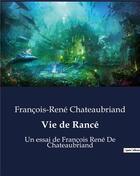 Couverture du livre « Vie de Rancé : Un essai de François René De Chateaubriand » de Chateaubriand F-R. aux éditions Culturea